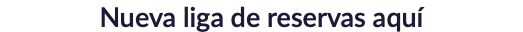 Nueva liga de reservas aquí